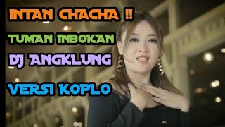 INTAN CHACHA !! TUMAN INBOKAN | DJ ANGKLUNG VERSI KOPLO