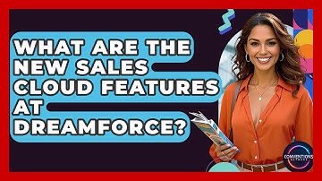 What Are The New Sales Cloud Features At Dreamforce? - Conventions Network