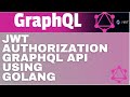 JWT Authorization in GRAPHQL API using Golang | GRAPHQL Golang