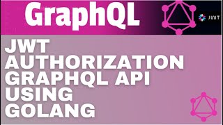 JWT Authorization in GRAPHQL API using Golang | GRAPHQL Golang