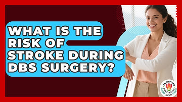 What Is The Risk Of Stroke During DBS Surgery? - Everyday Parkinsons Help