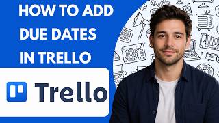 How to add due dates in Trello Full Guide 2026