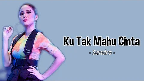 Sandra - Ku Tak Mahu Cinta (lirik video) || Mudahnya terpisah tanpa malu-malu 🎶🎶