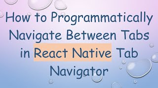 How to Programmatically Navigate Between Tabs in React Native Tab Navigator