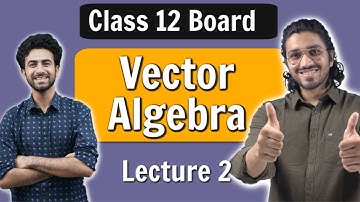Vector Algebra - Class 12 Maths | Lecture 2