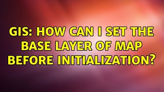 GIS: How can I set the base layer of map before initialization? (3 Solutions!!)
