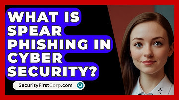 What Is Spear Phishing In Cyber Security? - SecurityFirstCorp.com