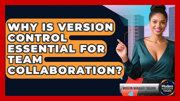 Why Is Version Control Essential For Team Collaboration? - Modern Manager Toolbox