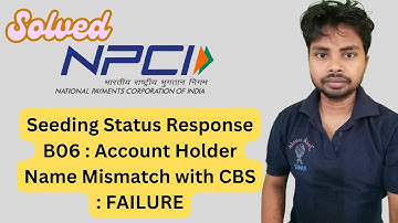 Solved B06 : Account Holder Name Mismatch with CBS : FAILURE  | Seeding | 100% Working Solution