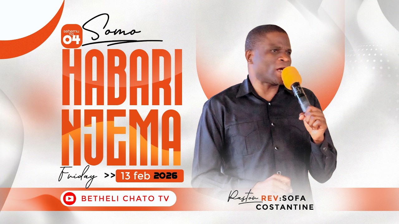 | SOMO - HABARI NJEMA | SEHEMU YA NNE (04) |  13 FEB,2026 | BETHELI CHATO
