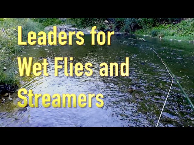 Leaders for wet flies and streamers: the right leader can make a