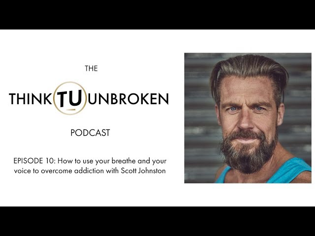 Episode 10: How to use your breathe and your voice to overcome addiction with Scott Johnston Episode 10: How to use your breathe and your voice to overcome addiction with Scott Johnston
