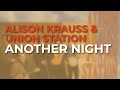 Alison Krauss & Union Station - Another Night (Official Audio)
