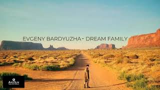 EVGENY BARDYUZHA - DREAM FAMILY [UPBEAT, CHILL, RELAXING BACKGROUND MUSIC] MONUMENT VALLEY