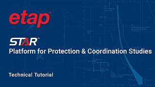 ETAP Star - A Powerful Platform for Protection and Coordination Studies