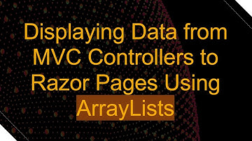 Displaying Data from MVC Controllers to Razor Pages Using ArrayLists