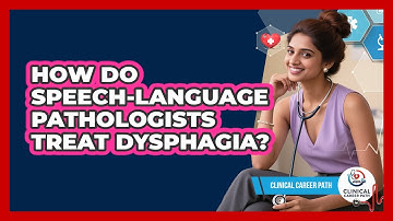 How Do Speech-Language Pathologists Treat Dysphagia? - Clinical Career Path
