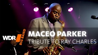 Maceo Parker feat. by WDR BIG BAND  A Tribute To Ray Charles | Full Concert