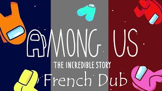 Among Us - The Incredible Story (French Dub)