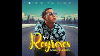 YA NO REGRESES ( cover audio ) - ENZO LA MELODIA SECRETA