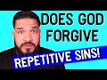 Will God Forgive me of REPETITIVE SINS ?