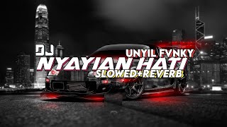 DJ NYANYIAN HATI || by unyil fvnky || koplo style (slowed reverb)