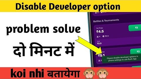 please disable developer option in phone settings to use rush app | rush app developer setting
