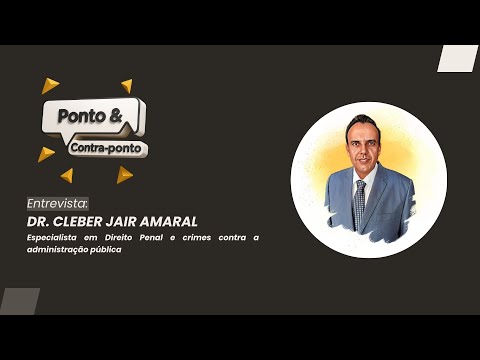 Ponto & Contraponto | Entrevista Dr. Cleber Jair Amaral