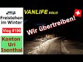 #106 Am Limit | Isenthal Schweiz | Alleine in der Dunkelheit, Wintercamping & kein Weiterkommen