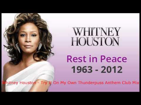 Whitney Houston - Try It On My Own Thunderpuss Anthem Club Mix.wmv Whitney Houston - Try It On My Own Thunderpuss Anthem Club Mix.wmv