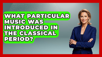 What Particular Music Was Introduced In The Classical Period? - Classical Serenade