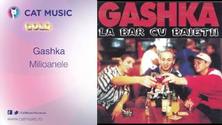 Video thumbnail of "Gashka - Milioanele"