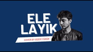 Gizem Yürür - Ele Layık | Cover Resimi