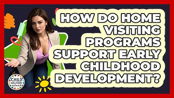 How Do Home Visiting Programs Support Early Childhood Development? - Child Welfare Network