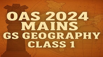 OAS 2024 MAINS- GS GEOGRAPHY-CLASS 1-AAROHAN CLASSES-7684054656
