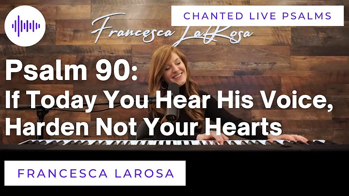 Psalm 90 - If Today You Hear His Voice, Harden Not Your Hearts - Francesca LaRosa (LIVE chanted)