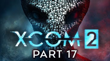 XCOM 2 - Part 17 - The Best Defence...
