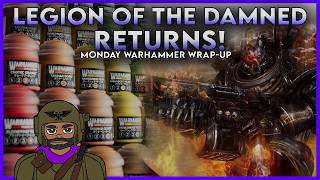 Legion of the Damned RETURNS! | Monday Warhammer Wrap-Up