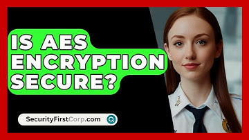 Is AES Encryption Secure? - SecurityFirstCorp.com