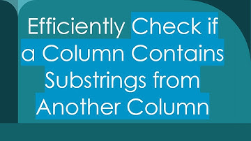 Efficiently Check if a Column Contains Substrings from Another Column