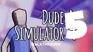 dude simulator 5 full walkthrough
