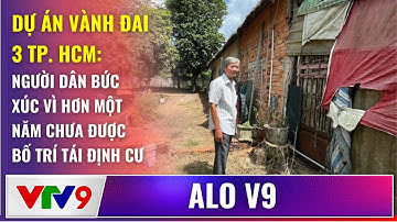 Dự án Vành Đai 3 TP. HCM: Người dân bức xúc vì hơn một năm chưa được bố trí tái định cư | Alo V9
