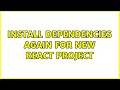 Install Dependencies again for new React Project (5 Solutions!!)