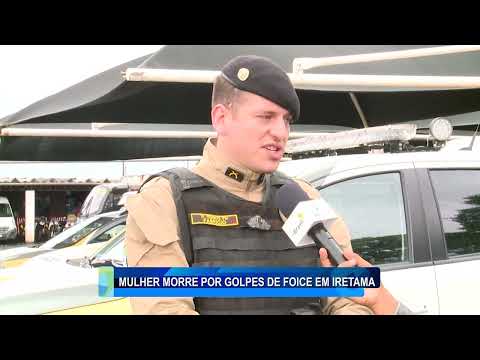 MULHER MORRE POR GOLPES DE FOICE EM IRETAMA