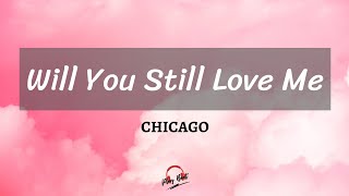 Will You Still Love Me By Chicago (Lyrics)