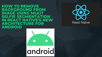 How to Remove Background From Image using MLKIT Selfie Segmentation in React Native for Android