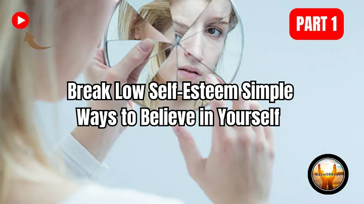 Break Low Self-Esteem: Simple Ways to Believe in Yourself | Part 1