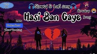 Hasi Ban Gaye .Bast lofi song .Break up💔 song [slowcd & reverb] bast sad#lofisong #viral