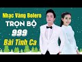 TRỌN BỘ 999 BÀI TÌNH CA Nhạc Vàng Bolero - Thiên Quang Quỳnh Trang 2020 | #Stayhome & Sing #Withme