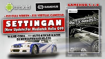🔥AUTO NGACIR!!!🔥SETTINGAN NEED FOR SPEED MOST WANTED PC GAMEHUB 5.1.0 MEDIATEK HELIO G99